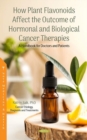 How Plant Flavonoids Affect the Outcome of Hormonal and Biological Cancer Therapies : A Handbook for Doctors and Patients - Book
