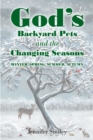 God's Backyard Pets and the Changing Seasons : Winter, Spring, Summer, Autumn - eBook