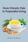 From Chronic Pain to Purposeful Living - eBook