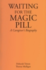 Waiting for the Magic Pill : A Caregiver's Biography - eBook