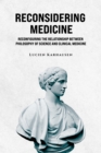 Reconsidering Medicine : Reconfiguring the Relationship Between Philosophy of Science And Clinical Medicine - eBook