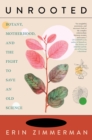 Unrooted : Botany, Motherhood, and the Fight to Save An Old Science - Book