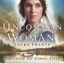 An Uncommon Woman - eAudiobook