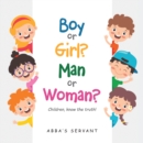 Boy or Girl? Man or Woman? : Children, know the truth! - eBook
