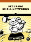 Cybersecurity For Small Networks : A No-Nonsense Guide for the Reasonably Paranoid - Book