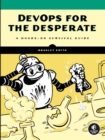 Devops For The Desperate : A Hands-On Survival Guide - Book