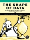 The Shape Of Data : Geometry-Based Machine Learning and Data Analysis in R - Book