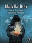 Black Hat Bash : Creative Scripting for Hackers and Pentesters - Book