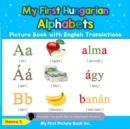 My First Hungarian Alphabets Picture Book with English Translations : Teach & Learn Basic Hungarian words for Children, #1 - eBook