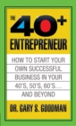 The Forty Plus Entrepreneur: How to Start a Successful Business in Your 40's, 50's and Beyond : How to Start a Successful Business in Your 40's, 50's and Beyond - Book