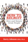 How to Recruit, Hire and Retain Great People - Book