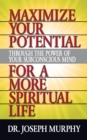 Maximize Your Potential Through the Power of Your Subconscious Mind for A More Spiritual Life - Book