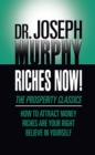 Riches Now! : The Prosperity Classics: How to Attract Money; Riches Are Your Right; Believe in Yourself - Book