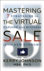 Mastering the Virtual Sale : 7 Strategies to Explode Your Business in the New Economy - Book