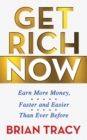 Get Rich Now : Earn More Money, Faster and Easier than Ever Before - Book