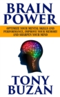 Brain Power : Optimize Your Mental Skills and Performance, Improve Your Memory and Sharpen Your Mind - Book