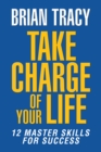 Take Charge of Your Life : The 12 Master Skills for Success - Book