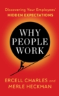 Why People Work : Leadership Strategies for Building Culture, Engagement and Retention - Book