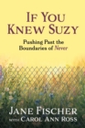 If You Knew Suzy : Pushing Past the Boundaries of 'Never' - Book