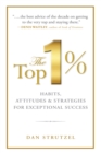 The Top 1%: Habits, Attitudes & Strategies For Exceptional Success : Habits, Attitudes & Strategies For Exceptional Success - Book