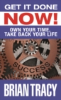 Get it Done Now! : Own Your Time, Take Back Your Life - Book