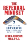 The Referral Mindset : 7 Easy Steps to EXPLOSIVE Growth From Your Own Customers - Book