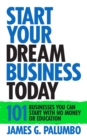Start Your Dream Business Today : Businesses You Can Start With No Money or Education - Book