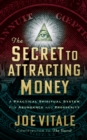 The Secret to Attracting Money : A Practical Spiritual System for Abundance and Prosperity - eBook