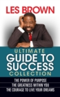 Les Brown Ultimate Guide to Success : The Power of Purpose; The Greatness Within You; The Courage to Live Your Dreams - eBook
