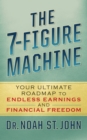 The 7-Figure Machine : Your Ultimate Roadmap to Endless Earnings and Financial Freedom - eBook