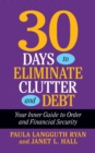 30 Days to Eliminate Clutter and Debt : Your Inner Guide to Order and Financial Security - eBook