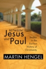 Between Jesus and Paul : Studies in the Earliest History of Christianity - eBook