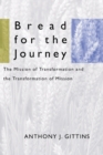 Bread for the Journey : The Mission of Transformation and the Transformation of Mission - eBook