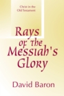 Rays of Messiah's Glory : Christ in the Old Testament - eBook