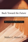 Back Toward the Future : Hints for Interpreting Biblical Prophecy - eBook