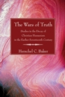 The Wars of Truth : Studies in the Decay of Christian Humanism in the Earlier Seventeenth Century - eBook