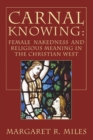 Carnal Knowing : Female Nakedness and Religious Meaning in the Christian West - eBook