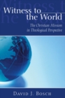 Witness To The World : The Christian Mission in Theological Perspective - eBook