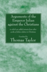 Arguments of the Emperor Julian against the Christians : to which are added extracts from other works of Julian relative to Christians - eBook