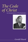 The Code of Christ : An Interpretation of the Beatitudes - eBook