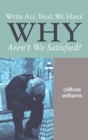With All That We Have Why Aren't We Satisfied? - eBook