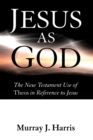 Jesus as God : The New Testament Use of Theos in Reference to Jesus - eBook