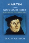 Martin - God's Court Jester : Luther in Retrospect - eBook