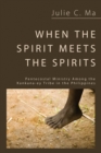 When the Spirit Meets the Spirits : Pentecostal Ministry Among the Kankana-ey Tribe in the Philippines - eBook