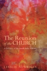 The Reunion of the Church, Revised Edition : A Defence of the South India Scheme - eBook