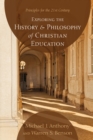 Exploring the History and Philosophy of Christian Education : Principles for the 21st Century - eBook