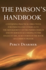 The Parson's Handbook, 12th Edition : Containing Practical Directions for Parsons and Others as to the Management of the Parish Church and Its Services According to the Anglican Use, As Set Forth in t - eBook
