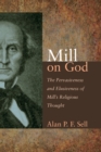 Mill on God : The Pervasiveness and Elusiveness of Mill's Religious Thought - eBook