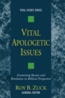 Vital Apologetic Issues : Examining Reason and Revelation in Biblical Perspective - eBook