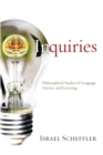 Inquiries : Philosophical Studies of Language, Science, and Learning - eBook